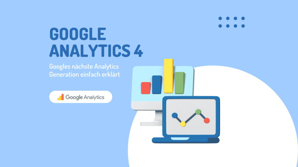 Google-Analytics-GA4_ Googles nächste Analytics Generation einfach erklärt
