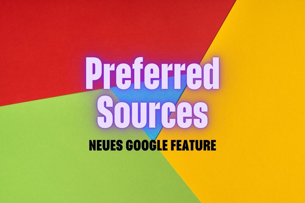 SEO-News: Google rollt "Bevorzugte Quellen" aus – So ändern sich die Top Stories
