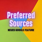 SEO-News: Google rollt "Bevorzugte Quellen" aus – So ändern sich die Top Stories