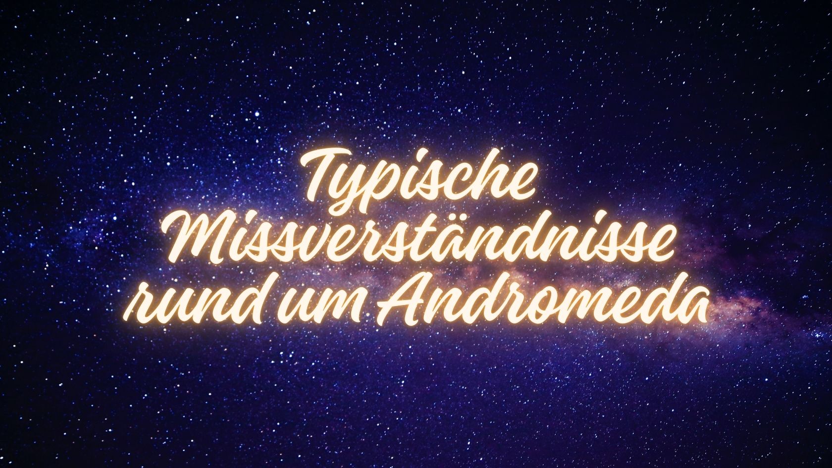 Typische Missverständnisse rund um Andromeda Typische Missverständnisse rund um Andromeda