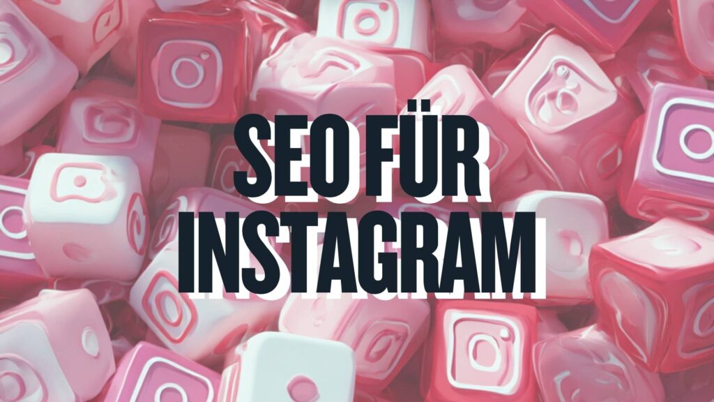 Instagram SEO: Mit Insta Content sichtbar werden