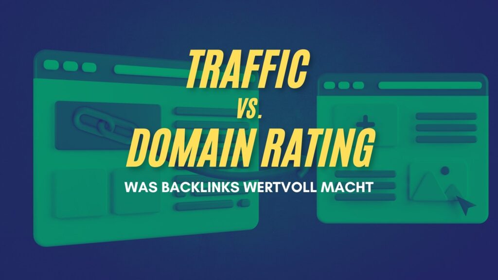 Traffic vs. Domain Rating: Was Backlinks wertvoll macht